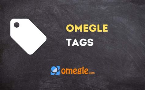 omegle tags|Best Omegle Tags in 2024: Unique and Exclusive Interests